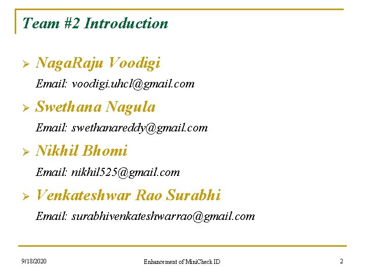 Team #2 Introduction Ø Naga. Raju Voodigi Email: voodigi. uhcl@gmail. com Ø Swethana Nagula