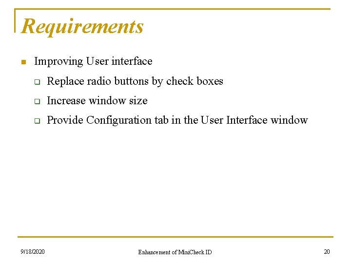 Requirements n Improving User interface q Replace radio buttons by check boxes q Increase