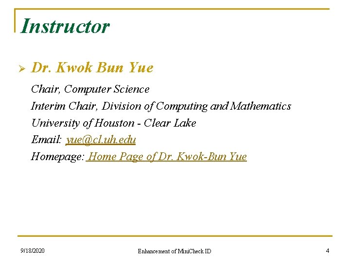 Instructor Ø Dr. Kwok Bun Yue Chair, Computer Science Interim Chair, Division of Computing