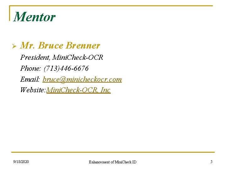 Mentor Ø Mr. Bruce Brenner President, Mini. Check-OCR Phone: (713)446 -6676 Email: bruce@minicheckocr. com