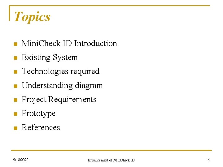 Topics n Mini. Check ID Introduction n Existing System n Technologies required n Understanding