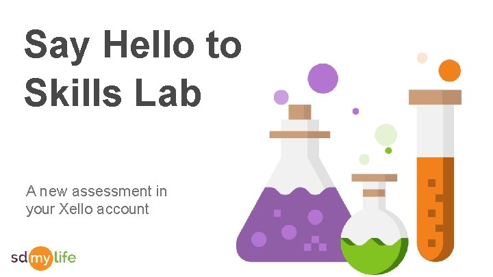 Say Hello to Skills Lab A new assessment in your Xello account 