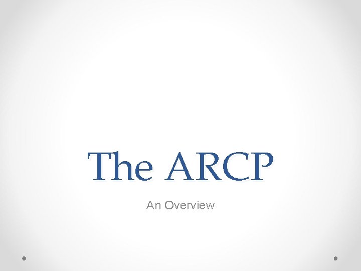 The ARCP An Overview 