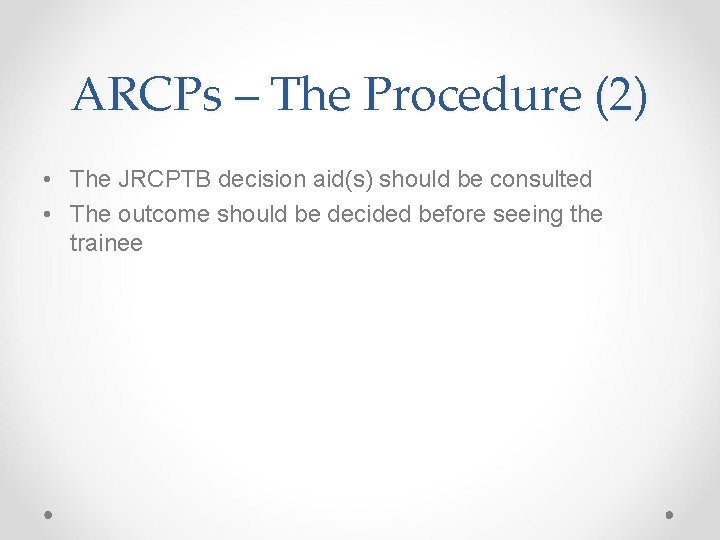 ARCPs – The Procedure (2) • The JRCPTB decision aid(s) should be consulted •