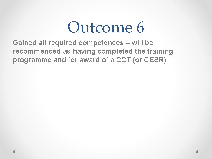 Outcome 6 Gained all required competences – will be recommended as having completed the