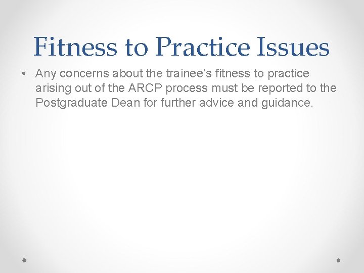 Fitness to Practice Issues • Any concerns about the trainee’s fitness to practice arising