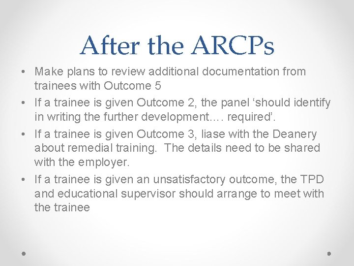 After the ARCPs • Make plans to review additional documentation from trainees with Outcome