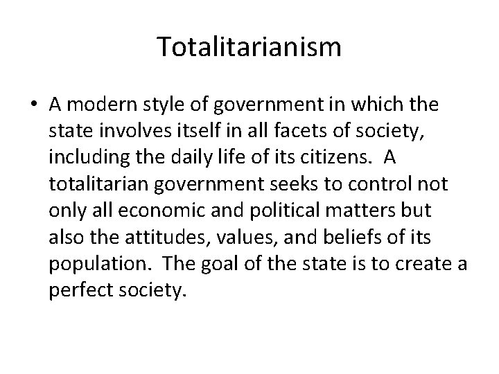 Totalitarianism • A modern style of government in which the state involves itself in