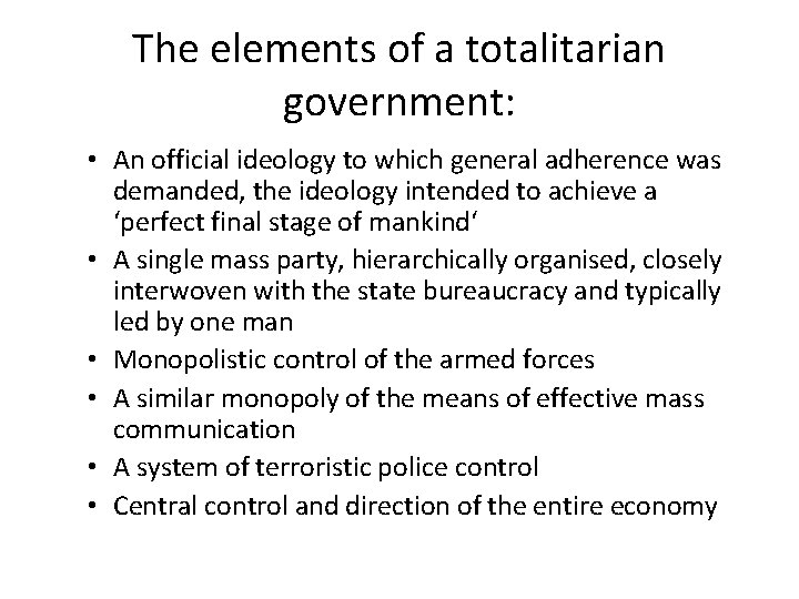 The elements of a totalitarian government: • An official ideology to which general adherence