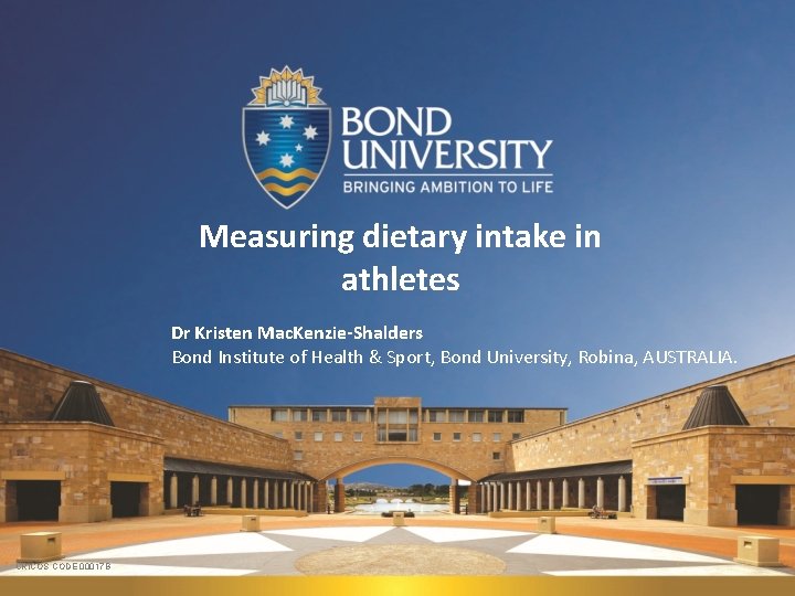 Measuring dietary intake in athletes Dr Kristen Mac. Kenzie-Shalders Bond Institute of Health &
