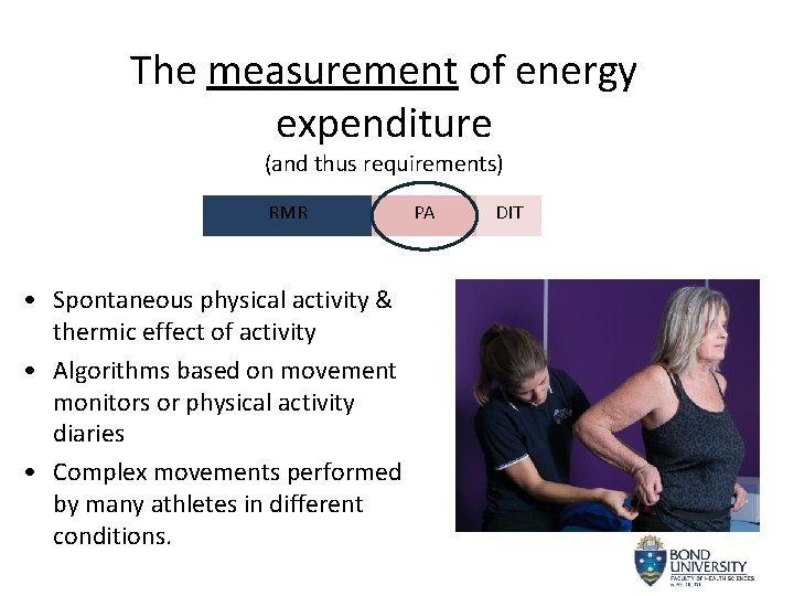 The measurement of energy expenditure (and thus requirements) RMR • Spontaneous physical activity &