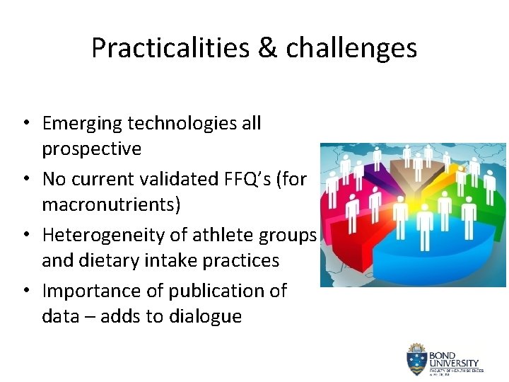 Practicalities & challenges • Emerging technologies all prospective • No current validated FFQ’s (for