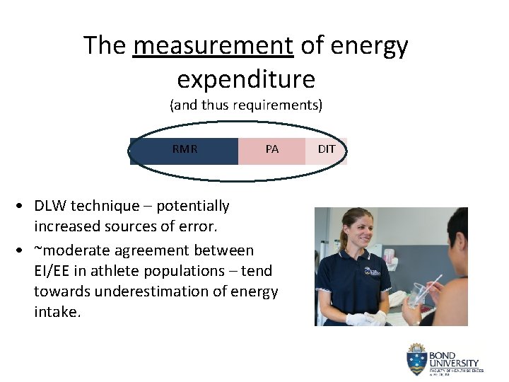 The measurement of energy expenditure (and thus requirements) RMR PA • DLW technique –