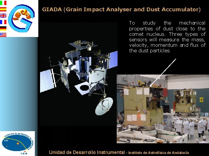 GIADA (Grain Impact Analyser and Dust Accumulator) To study the mechanical properties of dust