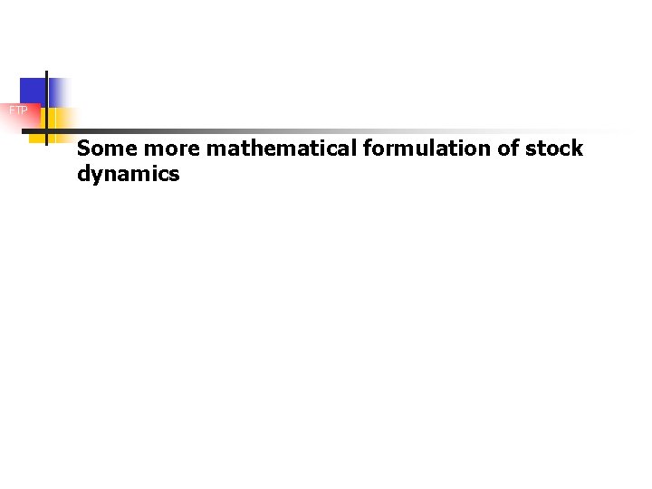 FTP Some more mathematical formulation of stock dynamics 