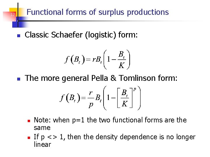 Functional forms of surplus productions 12 Classic Schaefer (logistic) form: The more general Pella