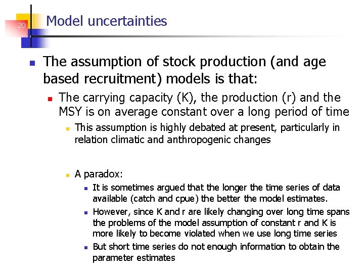 Model uncertainties 20 The assumption of stock production (and age based recruitment) models is