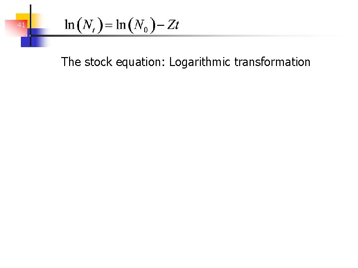 41 The stock equation: Logarithmic transformation 