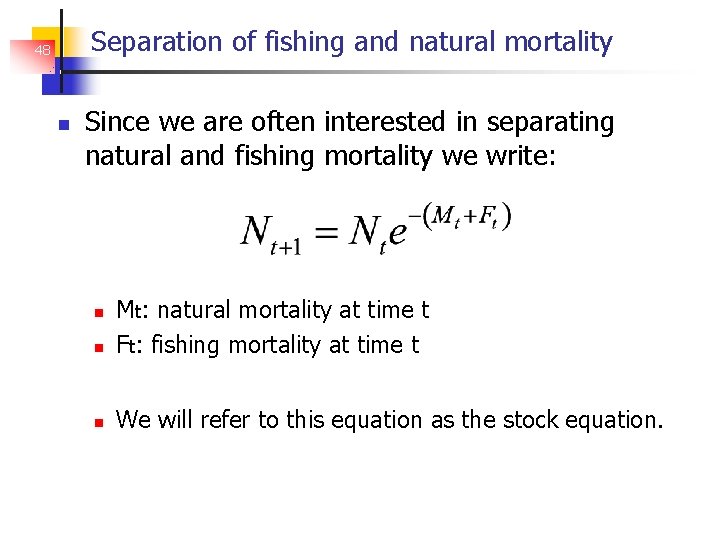 Separation of fishing and natural mortality 48 Since we are often interested in separating