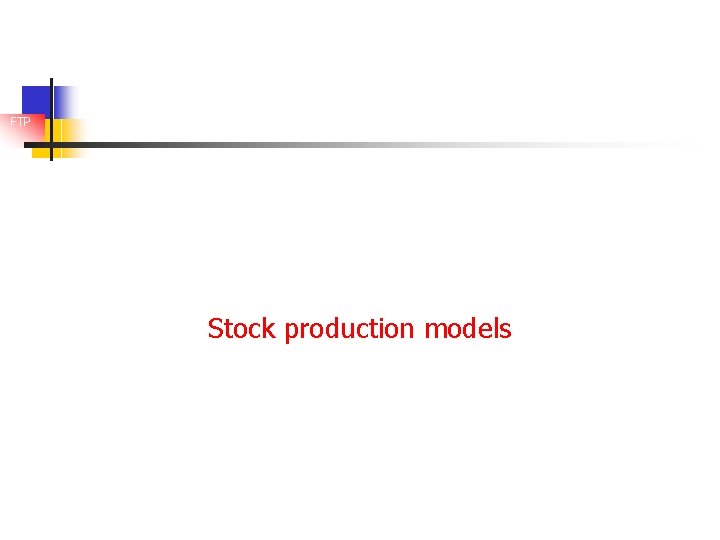 FTP Stock production models 