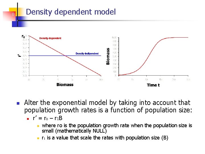 Density dependent model 8 Alter the exponential model by taking into account that population