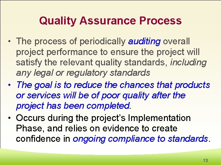 Quality Assurance Process • The process of periodically auditing overall project performance to ensure