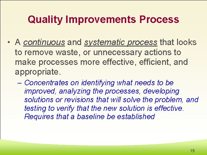Quality Improvements Process • A continuous and systematic process that looks to remove waste,