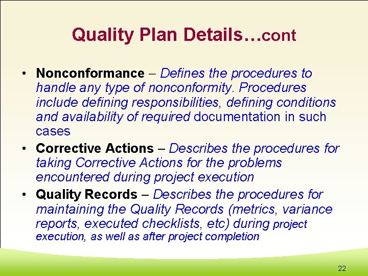 Quality Plan Details…cont • Nonconformance – Defines the procedures to handle any type of