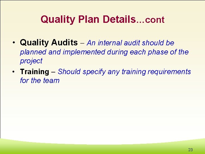 Quality Plan Details…cont • Quality Audits – An internal audit should be planned and