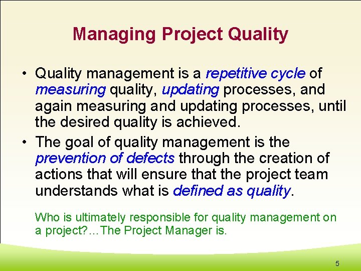 Managing Project Quality • Quality management is a repetitive cycle of measuring quality, updating