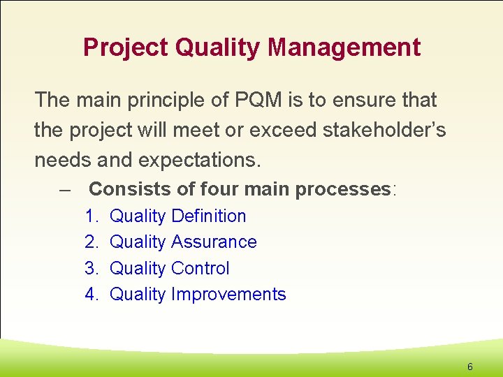 Project Quality Management The main principle of PQM is to ensure that the project