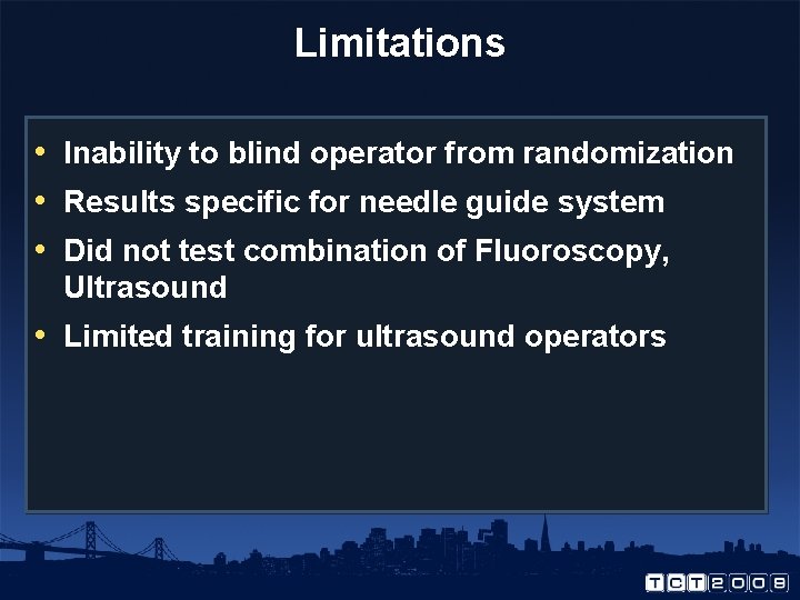 Limitations • Inability to blind operator from randomization • Results specific for needle guide