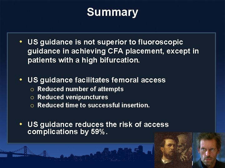Summary • US guidance is not superior to fluoroscopic guidance in achieving CFA placement,
