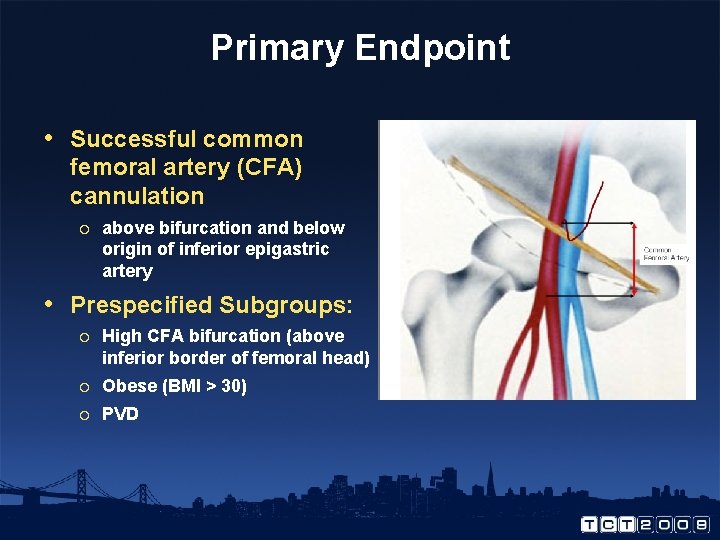 Primary Endpoint • Successful common femoral artery (CFA) cannulation ¡ above bifurcation and below