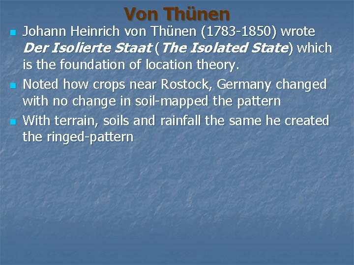 Von Thünen n Johann Heinrich von Thünen (1783 -1850) wrote Der Isolierte Staat (The