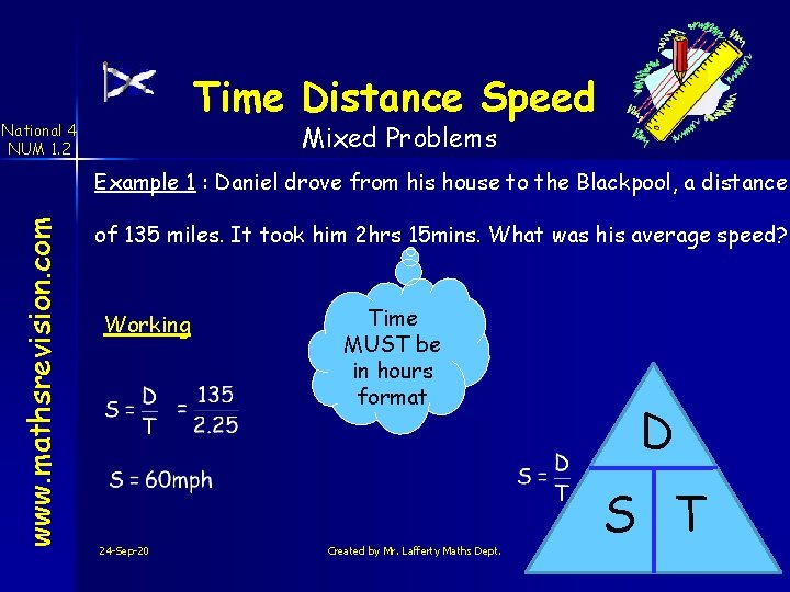 Time Distance Speed Mixed Problems National 4 NUM 1. 2 www. mathsrevision. com Example