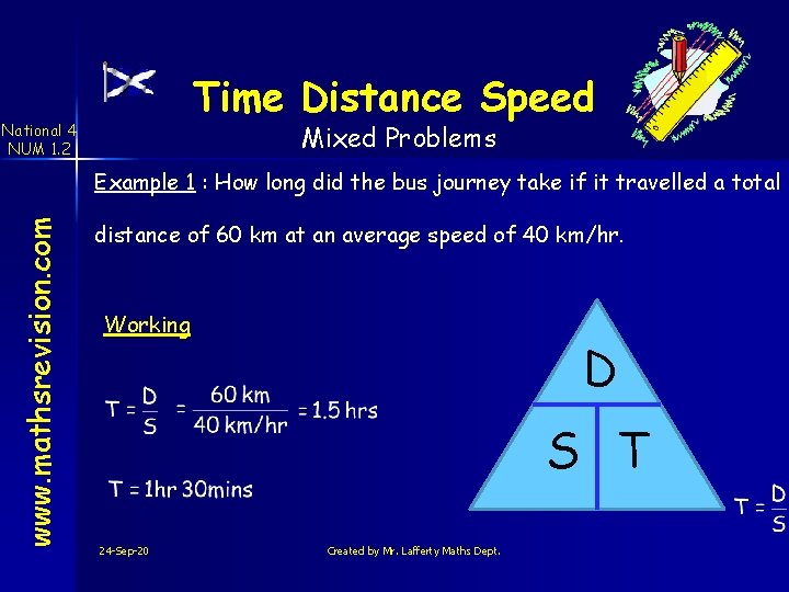 Time Distance Speed Mixed Problems National 4 NUM 1. 2 www. mathsrevision. com Example