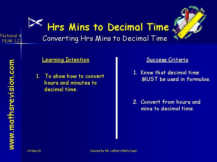 Hrs Mins to Decimal Time www. mathsrevision. com National 4 NUM 1. 2 Converting