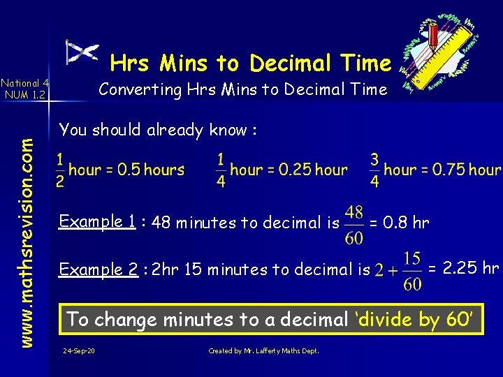 Hrs Mins to Decimal Time www. mathsrevision. com National 4 NUM 1. 2 Converting