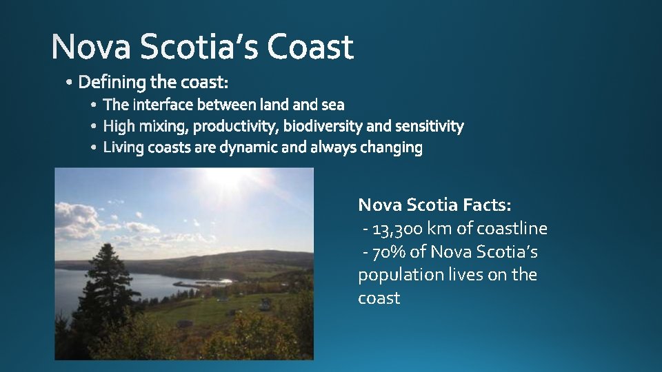 Nova Scotia Facts: - 13, 300 km of coastline - 70% of Nova Scotia’s