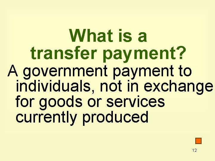 What is a transfer payment? A government payment to individuals, not in exchange for