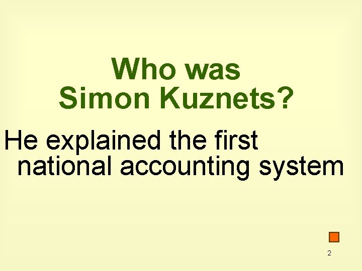 Who was Simon Kuznets? He explained the first national accounting system 2 