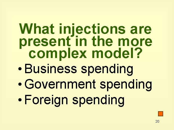 What injections are present in the more complex model? • Business spending • Government