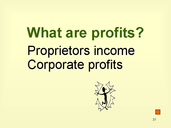 What are profits? Proprietors income Corporate profits 31 