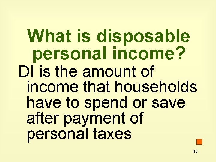 What is disposable personal income? DI is the amount of income that households have