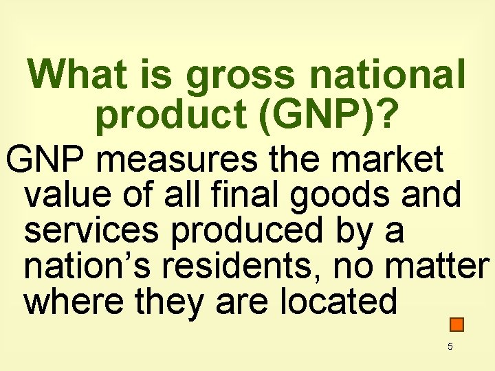 What is gross national product (GNP)? GNP measures the market value of all final