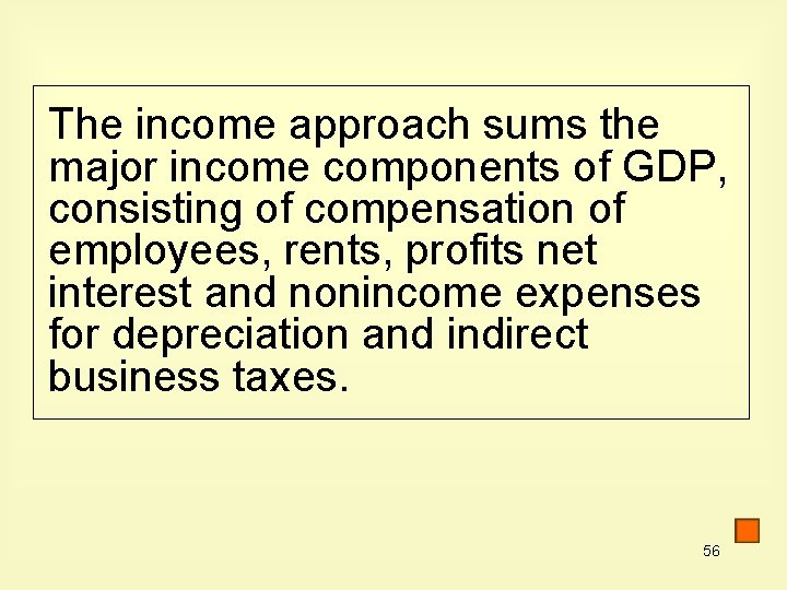 The income approach sums the major income components of GDP, consisting of compensation of