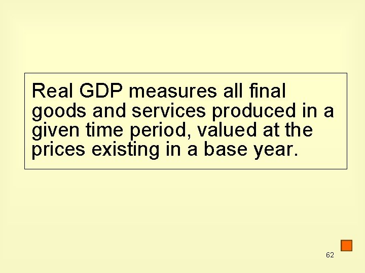 Real GDP measures all final goods and services produced in a given time period,