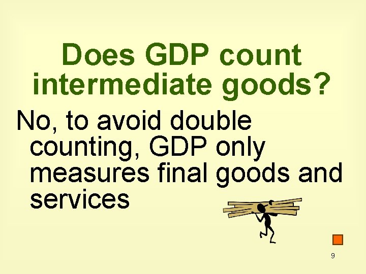 Does GDP count intermediate goods? No, to avoid double counting, GDP only measures final