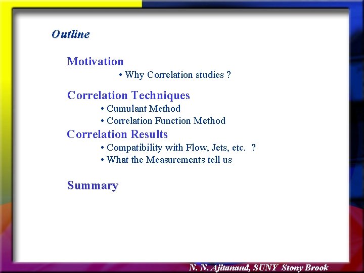 Outline Motivation • Why Correlation studies ? Correlation Techniques • Cumulant Method • Correlation